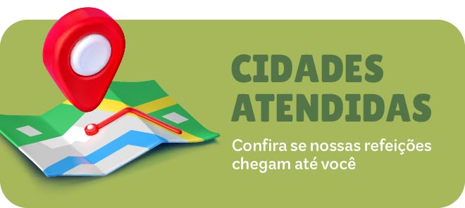 Cidades atendidas — confira se as refeições chegam até você